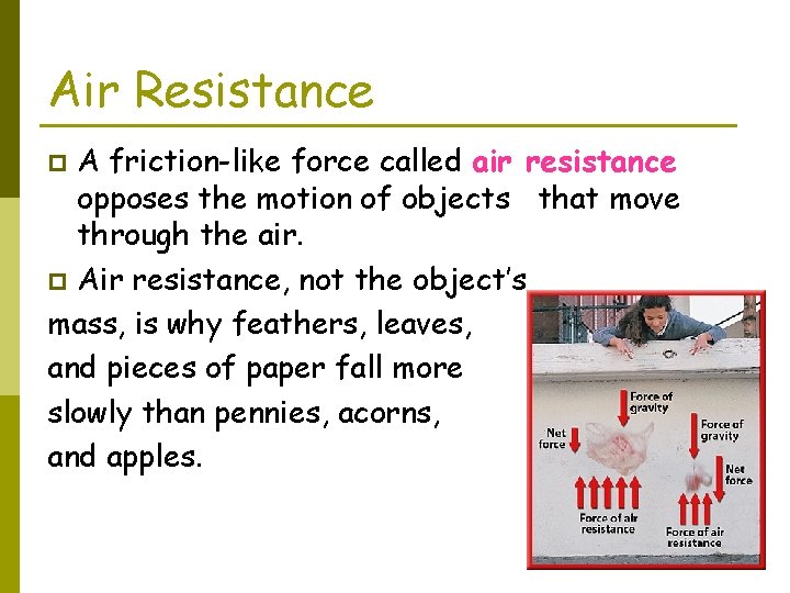 Air Resistance A friction-like force called air resistance opposes the motion of objects that