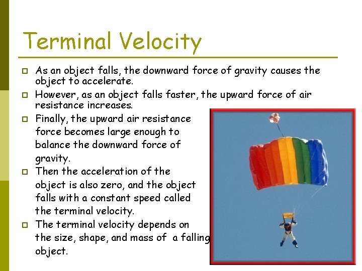 Terminal Velocity p p p As an object falls, the downward force of gravity