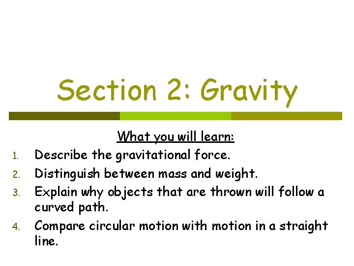 Section 2: Gravity 1. 2. 3. 4. What you will learn: Describe the gravitational