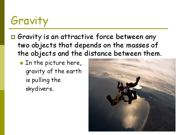Gravity p Gravity is an attractive force between any two objects that depends on