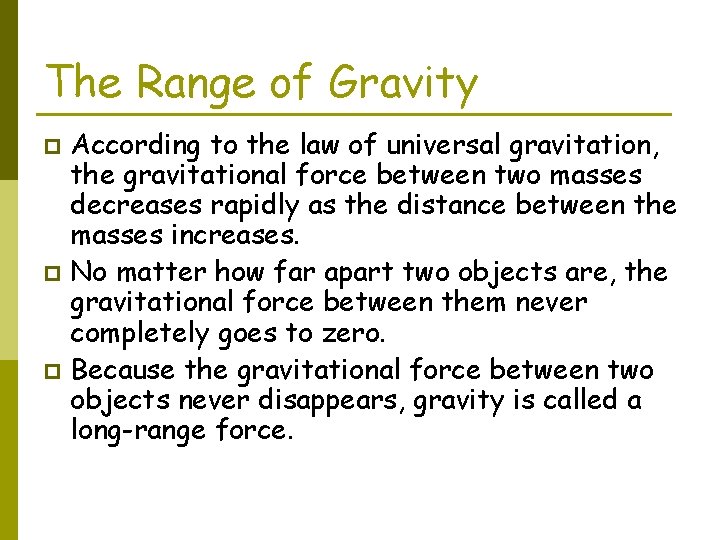 The Range of Gravity According to the law of universal gravitation, the gravitational force