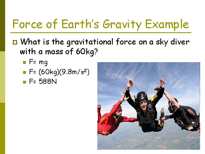 Force of Earth’s Gravity Example p What is the gravitational force on a sky
