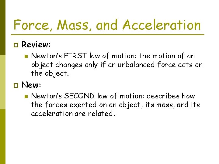 Force, Mass, and Acceleration p Review: n p Newton’s FIRST law of motion: the