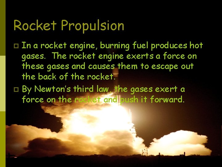 Rocket Propulsion In a rocket engine, burning fuel produces hot gases. The rocket engine