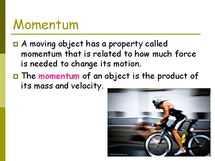 Momentum A moving object has a property called momentum that is related to how