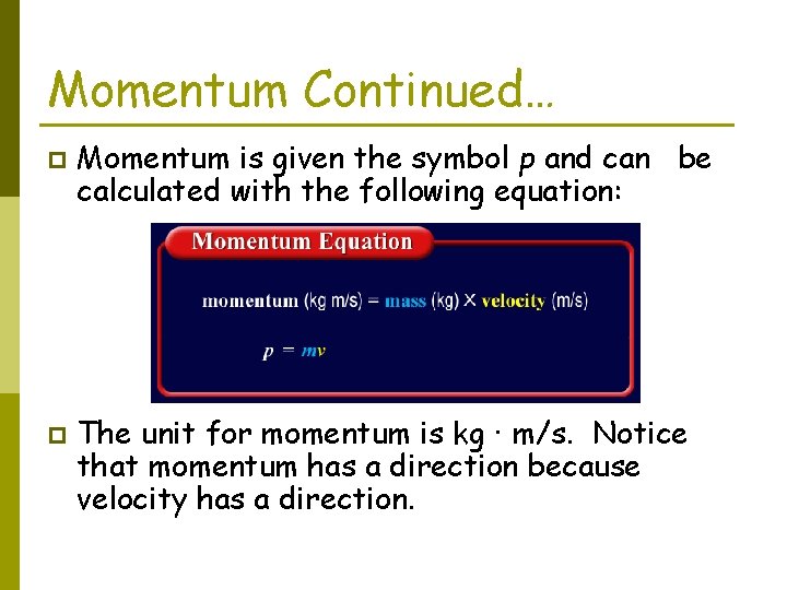 Momentum Continued… p p Momentum is given the symbol p and can be calculated