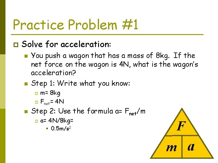 Practice Problem #1 p Solve for acceleration: n n You push a wagon that