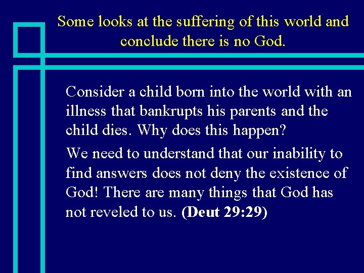 Some looks at the suffering of this world and conclude there is no God.