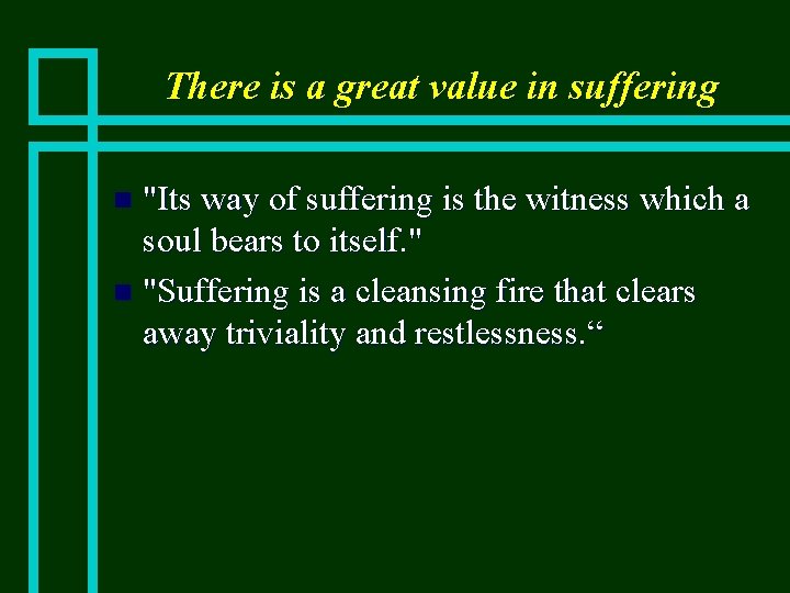 There is a great value in suffering "Its way of suffering is the witness