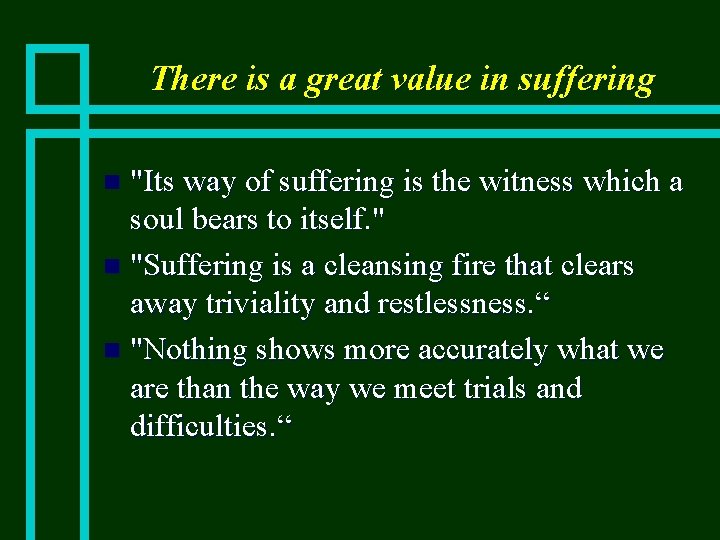 There is a great value in suffering "Its way of suffering is the witness