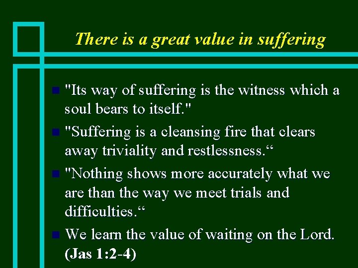 There is a great value in suffering "Its way of suffering is the witness