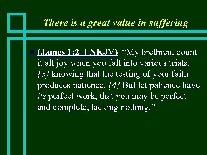 There is a great value in suffering n (James 1: 2 -4 NKJV) “My