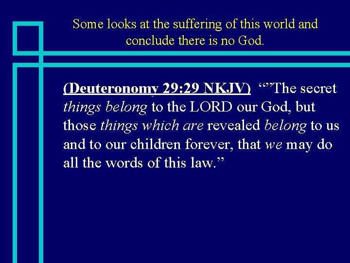 Some looks at the suffering of this world and conclude there is no God.