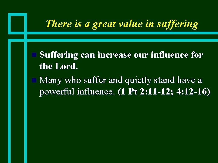 There is a great value in suffering Suffering can increase our influence for the