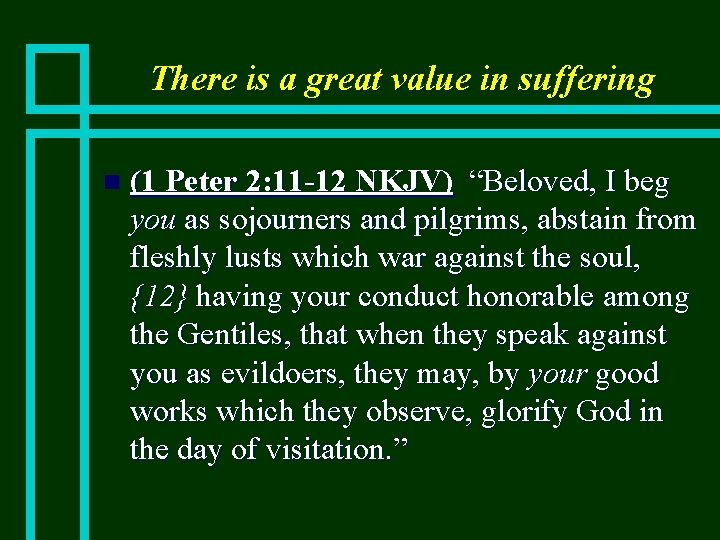 There is a great value in suffering n (1 Peter 2: 11 -12 NKJV)