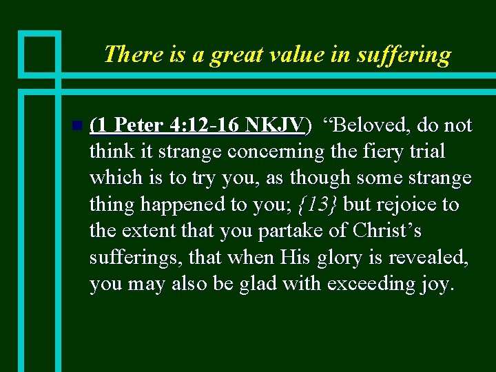 There is a great value in suffering n (1 Peter 4: 12 -16 NKJV)