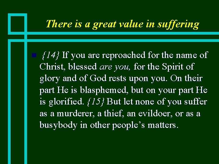 There is a great value in suffering n {14} If you are reproached for