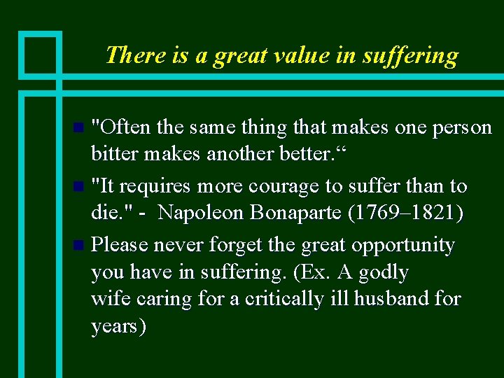 There is a great value in suffering "Often the same thing that makes one