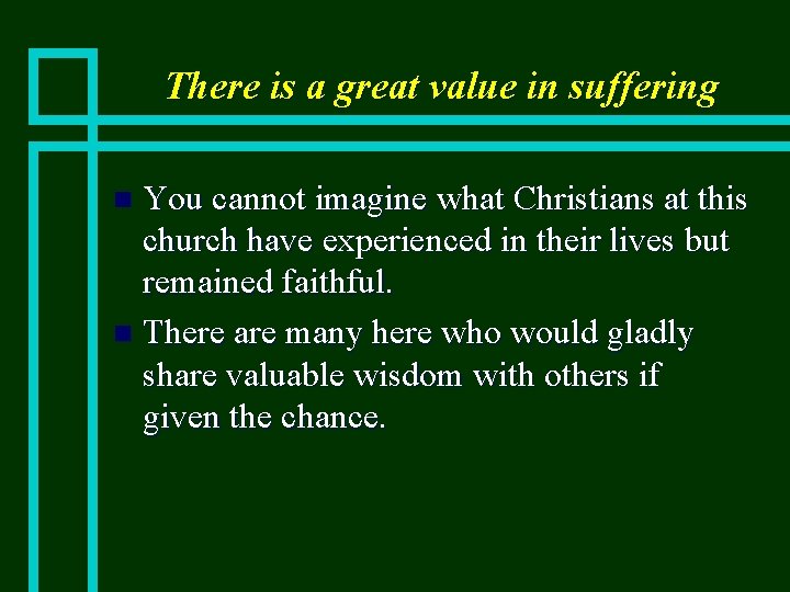 There is a great value in suffering You cannot imagine what Christians at this