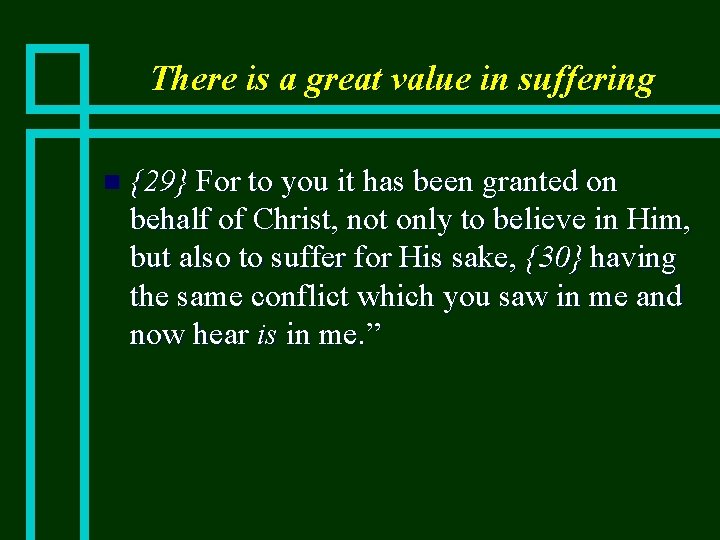 There is a great value in suffering n {29} For to you it has