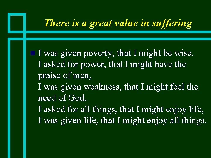 There is a great value in suffering n I was given poverty, that I