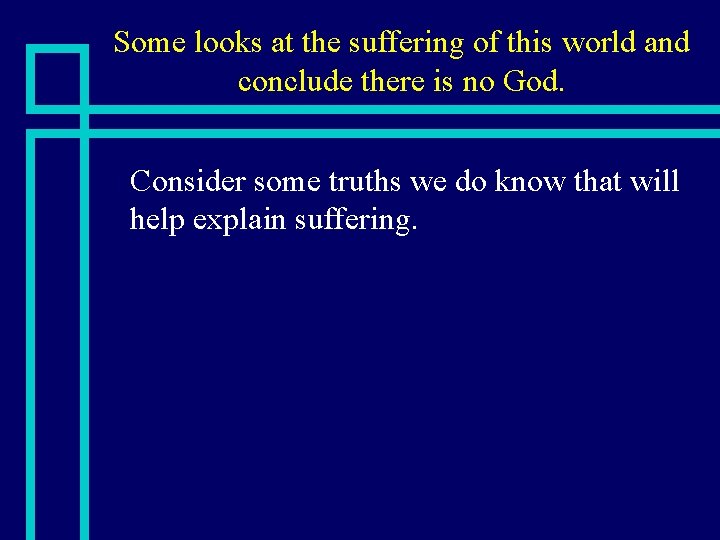 Some looks at the suffering of this world and conclude there is no God.