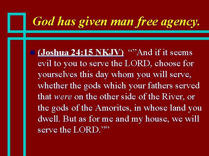 God has given man free agency. n (Joshua 24: 15 NKJV) “”And if it