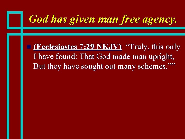 God has given man free agency. n (Ecclesiastes 7: 29 NKJV) “Truly, this only