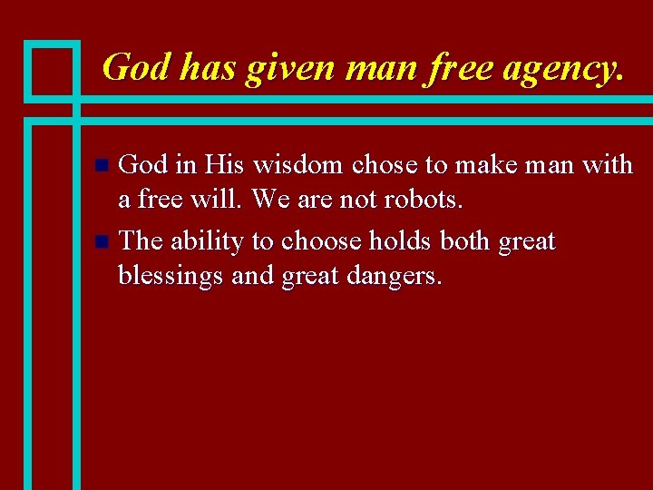 God has given man free agency. God in His wisdom chose to make man
