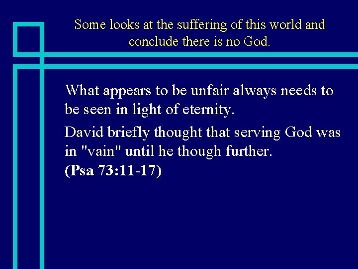 Some looks at the suffering of this world and conclude there is no God.