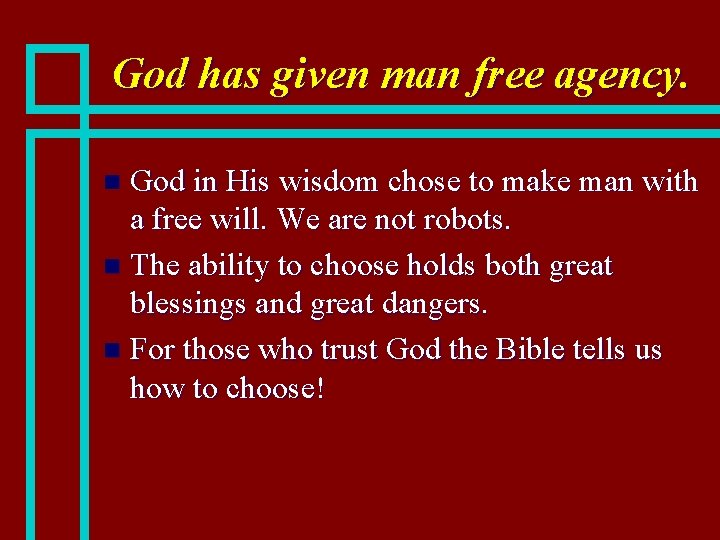 God has given man free agency. God in His wisdom chose to make man