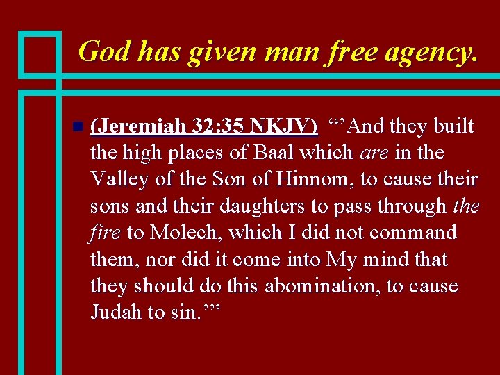 God has given man free agency. n (Jeremiah 32: 35 NKJV) “’And they built