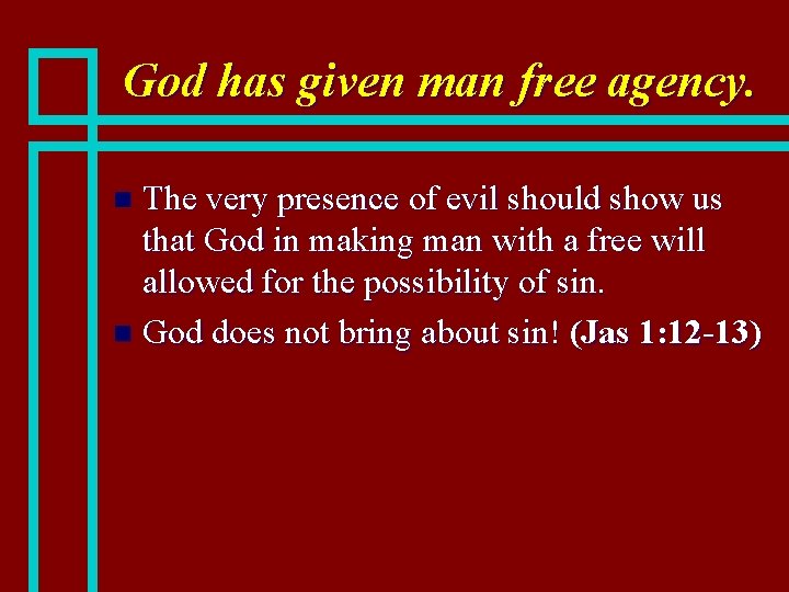 God has given man free agency. The very presence of evil should show us