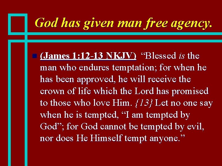 God has given man free agency. n (James 1: 12 -13 NKJV) “Blessed is