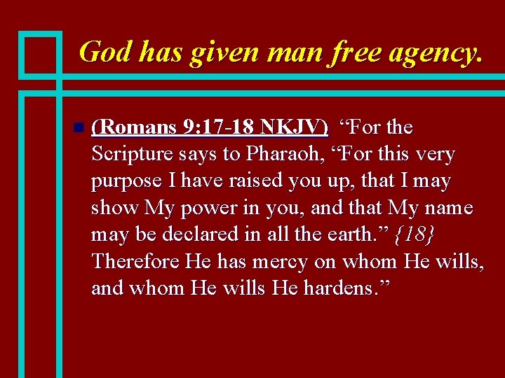 God has given man free agency. n (Romans 9: 17 -18 NKJV) “For the