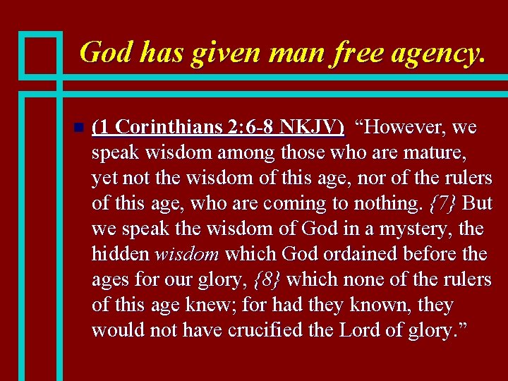 God has given man free agency. n (1 Corinthians 2: 6 -8 NKJV) “However,