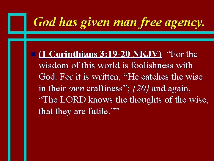 God has given man free agency. n (1 Corinthians 3: 19 -20 NKJV) “For