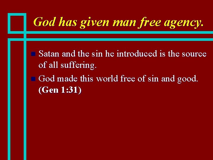 God has given man free agency. Satan and the sin he introduced is the