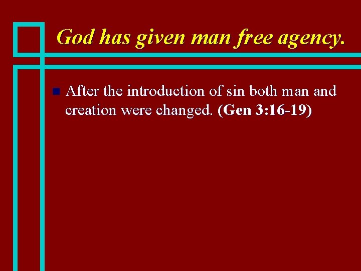 God has given man free agency. n After the introduction of sin both man