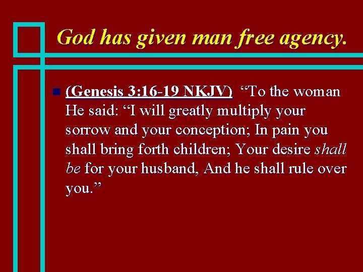 God has given man free agency. n (Genesis 3: 16 -19 NKJV) “To the