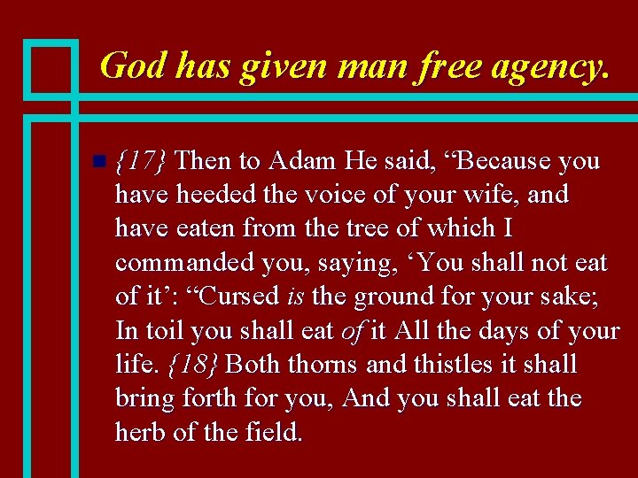 God has given man free agency. n {17} Then to Adam He said, “Because