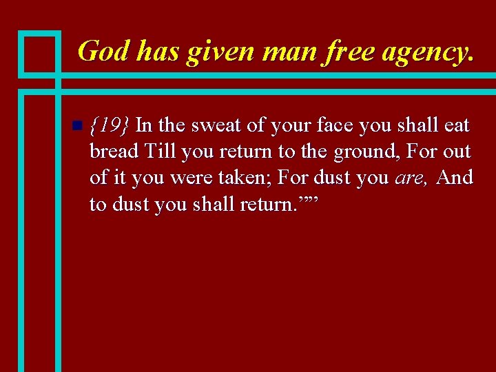 God has given man free agency. n {19} In the sweat of your face