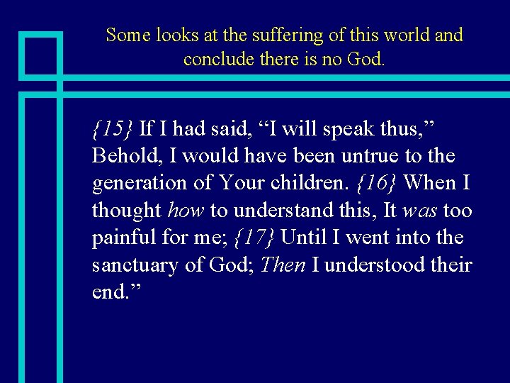 Some looks at the suffering of this world and conclude there is no God.