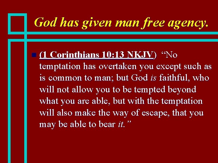 God has given man free agency. n (1 Corinthians 10: 13 NKJV) “No temptation