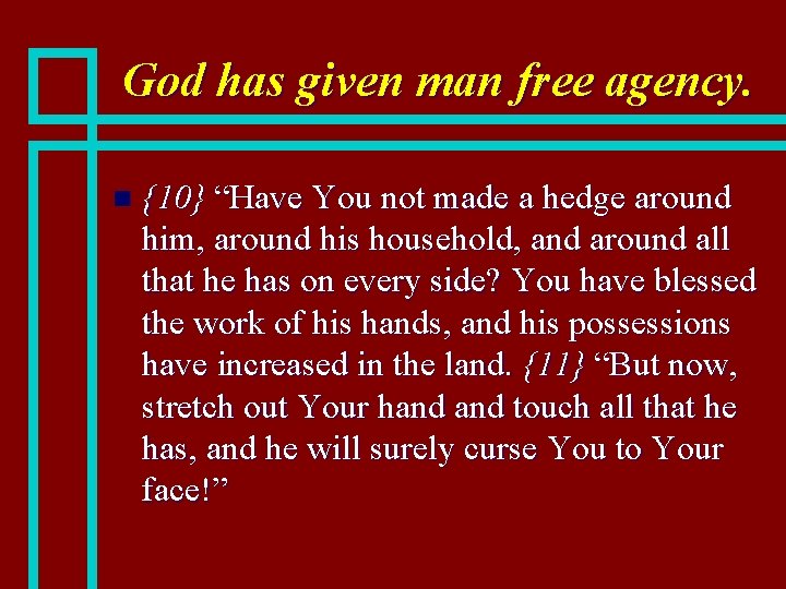 God has given man free agency. n {10} “Have You not made a hedge