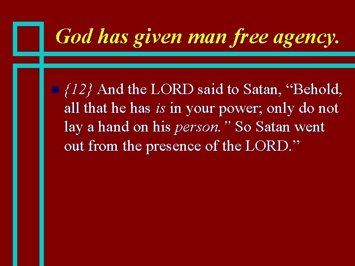 God has given man free agency. n {12} And the LORD said to Satan,