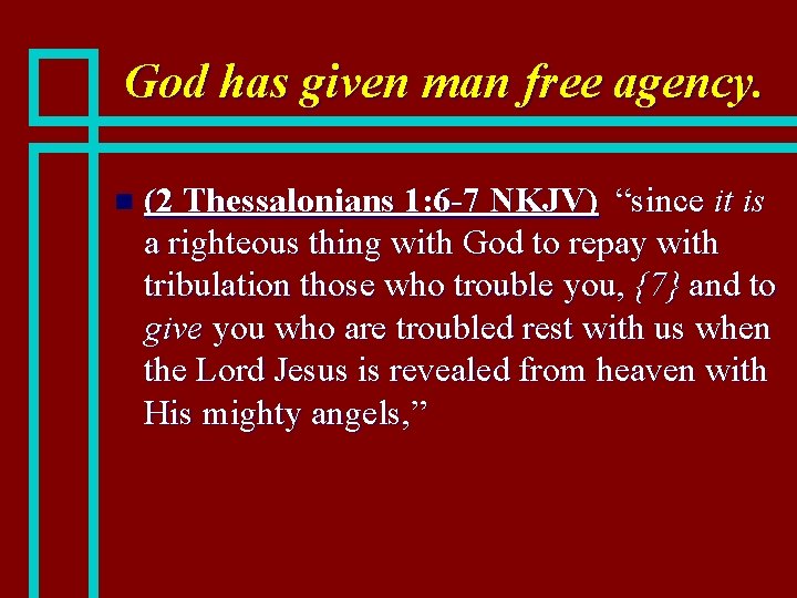 God has given man free agency. n (2 Thessalonians 1: 6 -7 NKJV) “since