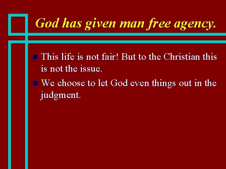 God has given man free agency. This life is not fair! But to the