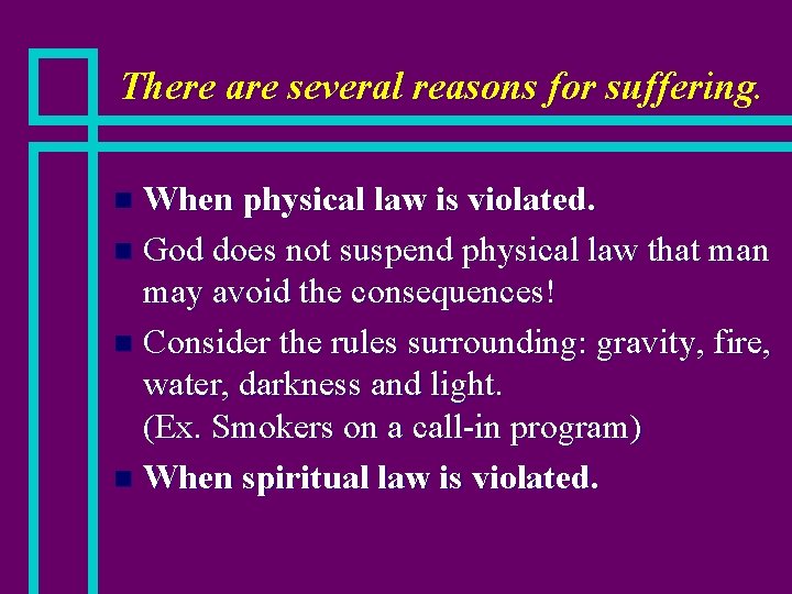 There are several reasons for suffering. When physical law is violated. n God does