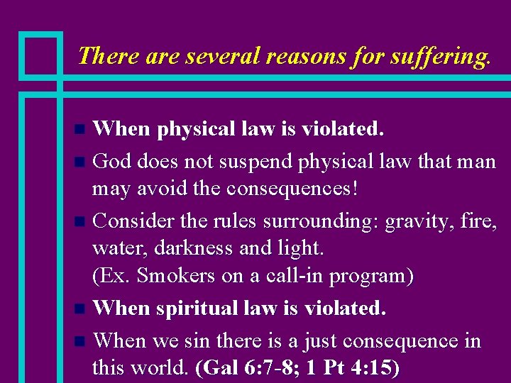 There are several reasons for suffering. When physical law is violated. n God does